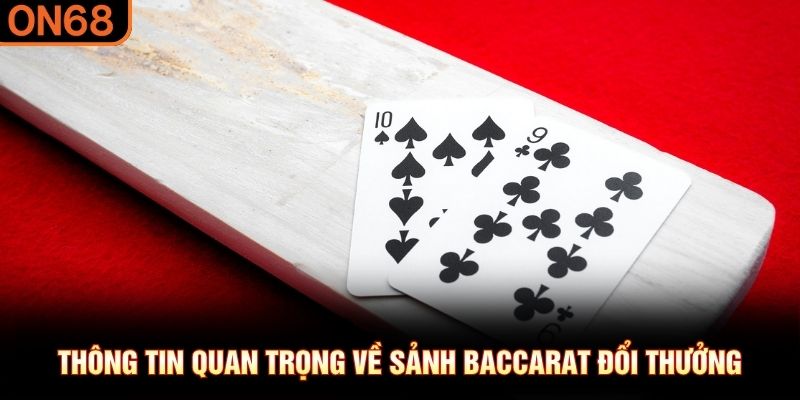 Th&ocirc;ng tin quan trọng về sảnh Baccarat đổi thưởng