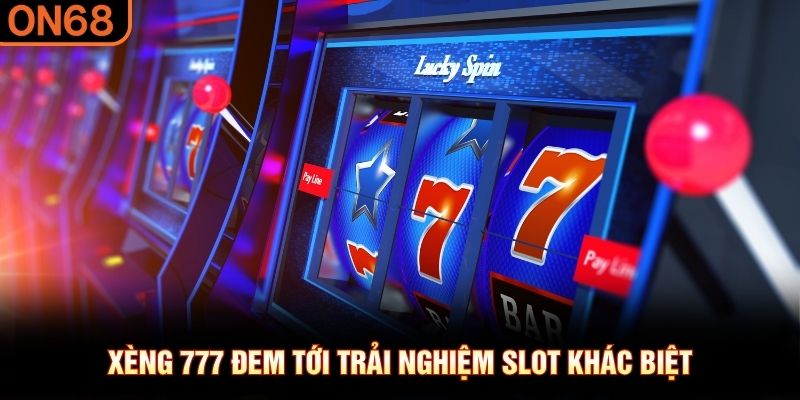 X&egrave;ng 777 đem tới trải nghiệm slot kh&aacute;c biệt